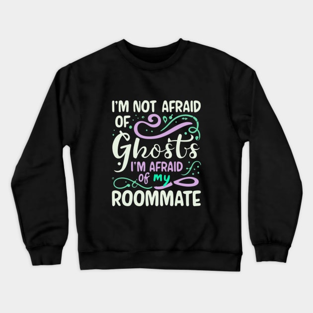Im Not Afraid Of Ghosts Im Afraid Of My Roommate Crewneck Sweatshirt by BukovskyART